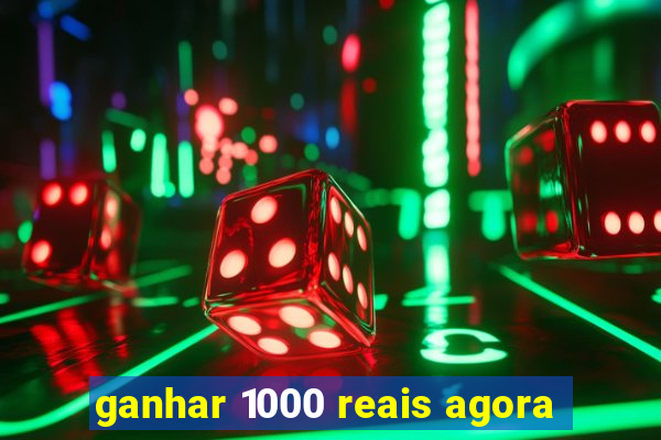 ganhar 1000 reais agora